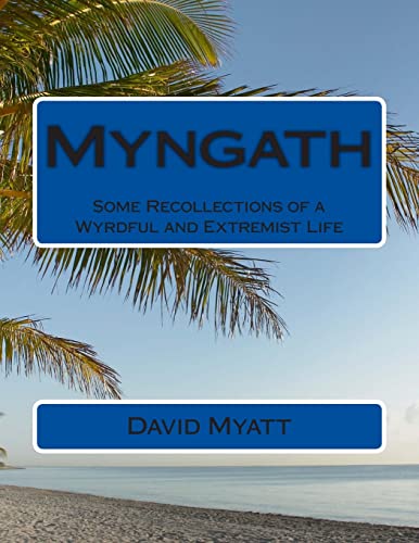 Myngath: Some Recollections of a Wyrdful and Extremist Life von CREATESPACE